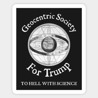 Geocentric Society For Trump - To Hell With Science Magnet